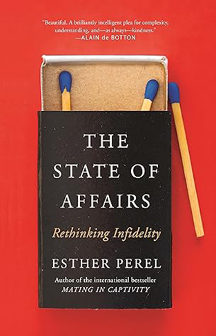 The State of Affairs - Rethinking Infidelity - A Book for Anyone Who Has Ever Loved